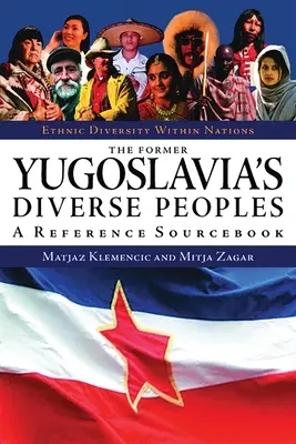 I diversi popoli dell'ex Jugoslavia: Un manuale di riferimento - The Former Yugoslavia's Diverse Peoples: A Reference Sourcebook