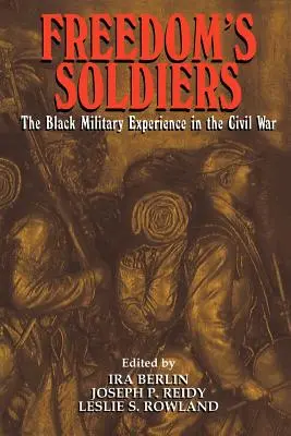 I soldati della libertà: L'esperienza militare dei neri nella guerra civile - Freedom's Soldiers: The Black Military Experience in the Civil War