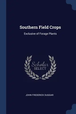 Colture campicole meridionali: Esclusivo delle piante da foraggio - Southern Field Crops: Exclusive of Forage Plants