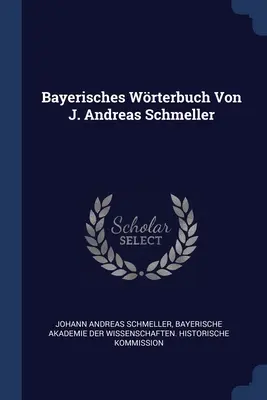 Wrterbuch di Bayerisches Von J. Andreas Schmeller - Bayerisches Wrterbuch Von J. Andreas Schmeller