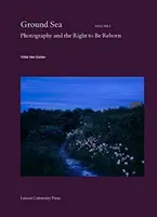 Mare di terra: La fotografia e il diritto di rinascere - Ground Sea: Photography and the Right to Be Reborn