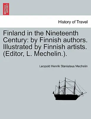 La Finlandia nel diciannovesimo secolo: Da autori finlandesi. Illustrato da artisti finlandesi. (Editore, L. Mechelin.). - Finland in the Nineteenth Century: By Finnish Authors. Illustrated by Finnish Artists. (Editor, L. Mechelin.).