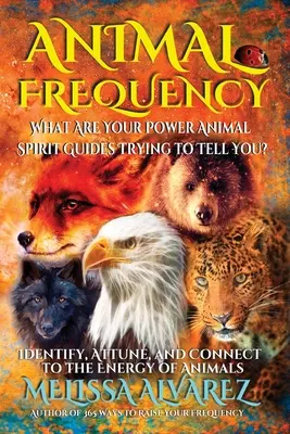 Frequenza animale: Cosa cercano di dirti i tuoi spiriti guida animali? Identificare, sintonizzarsi e connettersi all'energia degli animali - Animal Frequency: What Are Your Power Animal Spirit Guides Trying to Tell You? Identify, Attune, and Connect to the Energy of Animals