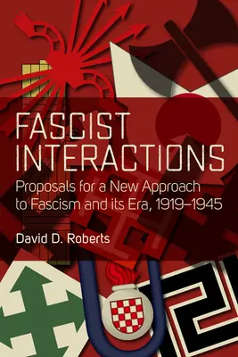 Interazioni fasciste: Proposte per un nuovo approccio al fascismo e alla sua epoca, 1919-1945 - Fascist Interactions: Proposals for a New Approach to Fascism and Its Era, 1919-1945