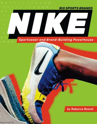 Nike: Abbigliamento sportivo e potenza del marchio: Abbigliamento sportivo e potenza di costruzione del marchio - Nike: Sportswear and Brand-Building Powerhouse: Sportswear and Brand-Building Powerhouse