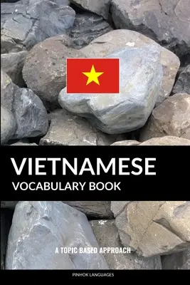 Vocabolario vietnamita: Un approccio tematico - Vietnamese Vocabulary Book: A Topic Based Approach