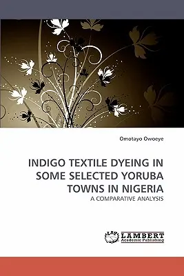 La tintura tessile indaco in alcune città yoruba selezionate in Nigeria - Indigo Textile Dyeing in Some Selected Yoruba Towns in Nigeria
