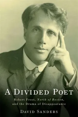 Un poeta diviso: Robert Frost, North of Boston e il dramma della sparizione - A Divided Poet: Robert Frost, North of Boston, and the Drama of Disappearance