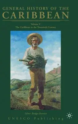 Storia generale dei Caraibi UNESCO Volume 5: I Caraibi nel XX secolo - General History of the Caribbean UNESCO Volume 5: The Caribbean in the Twentieth Century