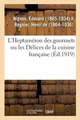 L'Heptamron dei buongustai o le ricette della cucina francese - L'Heptamron Des Gourmets Ou Les Dlices de la Cuisine Franaise