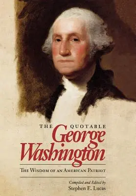 Le parole di George Washington: La saggezza di un patriota americano - The Quotable George Washington: The Wisdom of an American Patriot
