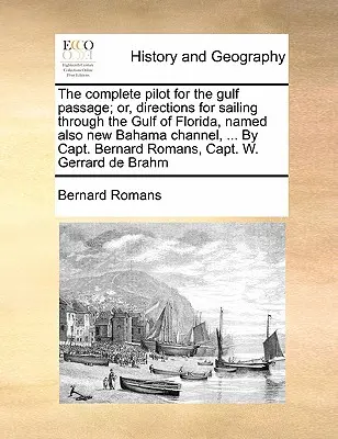 Il Pilota Completo per il Passaggio del Golfo; O, Indicazioni per Navigare attraverso il Golfo della Florida, chiamato anche Canale di New Bahama, ... del Capitano Bernard R - The Complete Pilot for the Gulf Passage; Or, Directions for Sailing Through the Gulf of Florida, Named Also New Bahama Channel, ... by Capt. Bernard R