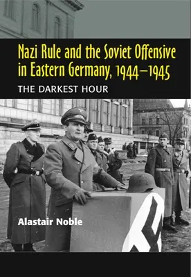 Il dominio nazista e l'offensiva sovietica nella Germania orientale, 1944-1945: L'ora più buia - Nazi Rule and the Soviet Offensive in Eastern Germany, 1944-1945: The Darkest Hour
