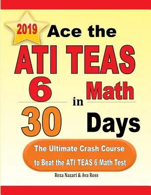 Superare l'ATI TEAS 6 Math in 30 giorni: Il corso accelerato definitivo per superare il test ATI TEAS 6 di matematica - Ace the ATI TEAS 6 Math in 30 Days: The Ultimate Crash Course to Beat the ATI TEAS 6 Math Test