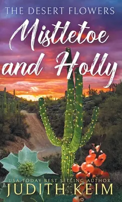 I fiori del deserto: vischio e agrifoglio - The Desert Flowers - Mistletoe and Holly