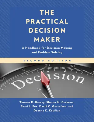 Il decisore pratico: Un manuale per il processo decisionale e la soluzione dei problemi - The Practical Decision Maker: A Handbook for Decision Making and Problem Solving