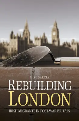 Ricostruire Londra: gli immigrati irlandesi nella Gran Bretagna del dopoguerra - Rebuilding London: Irish Migrants in Post-War Britain