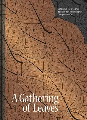 Una raccolta di foglie: Catalogo per il Concorso Internazionale di Legatoria 2022 - A Gathering of Leaves: Catalogue for Designer Bookbinders International Competition 2022