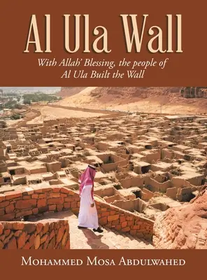 Il muro di Al Ula: Con la benedizione di Allah, il popolo di Al Ula costruì il muro - Al Ula Wall: With Allah' Blessing, the People of Al Ula Built the Wall