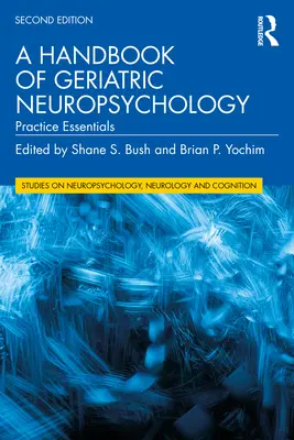 Manuale di neuropsicologia geriatrica: Elementi essenziali per la pratica - A Handbook of Geriatric Neuropsychology: Practice Essentials