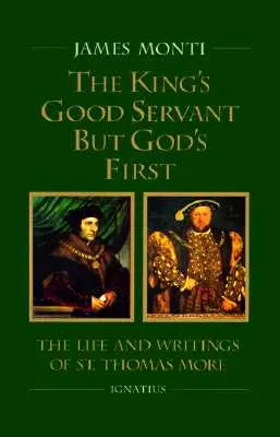 Il buon servitore del re ma il primo di Dio: La vita e gli scritti di San Tommaso Moro - The King's Good Servant But God's First: The Life and Writings of Ssaint Thomas More