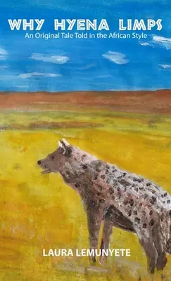 Perché la iena zoppica: Una storia originale raccontata in stile africano: - Why Hyena Limps: An Original Tale Told in the Africian Style: