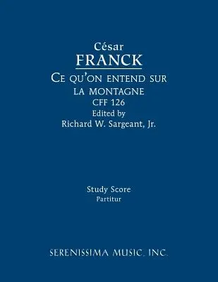 Ce qu'on entend sur la montagne, CFF 126: Partitura di studio - Ce qu'on entend sur la montagne, CFF 126: Study score