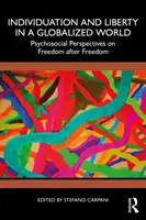 Individuazione e libertà in un mondo globalizzato: Prospettive psicosociali sulla libertà dopo la libertà - Individuation and Liberty in a Globalized World: Psychosocial Perspectives on Freedom after Freedom