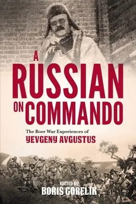 Un russo al comando - Le esperienze della guerra boera di Yevgeny Avgustus - A RUSSIAN ON COMMANDO - The Boer War Experiences of Yevgeny Avgustus