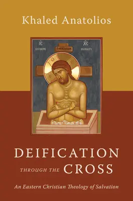 La deificazione attraverso la croce: Una teologia cristiana orientale della salvezza - Deification Through the Cross: An Eastern Christian Theology of Salvation