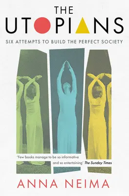 Gli utopisti: Sei tentativi di costruire la società perfetta - The Utopians: Six Attempts to Build the Perfect Society