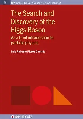 La ricerca e la scoperta del Bosone di Higgs: Una breve introduzione alla fisica delle particelle - The Search and Discovery of the Higgs Boson: As a brief introduction to particle physics
