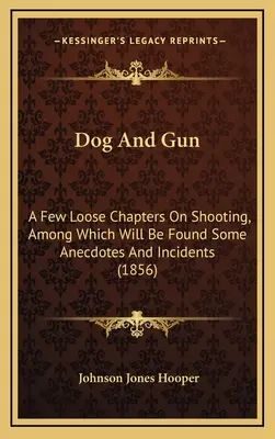 Cane e pistola: Alcuni capitoli sciolti sul tiro a segno, tra i quali si troveranno alcuni aneddoti e incidenti (1856) - Dog And Gun: A Few Loose Chapters On Shooting, Among Which Will Be Found Some Anecdotes And Incidents (1856)