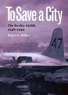 Salvare una città: Il ponte aereo di Berlino, 1948-1949 - To Save a City: The Berlin Airlift, 1948-1949