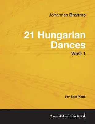 21 Danze Ungheresi - Per Pianoforte Solo WoO 1 - 21 Hungarian Dances - For Solo Piano WoO 1