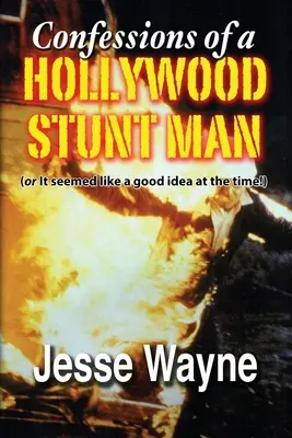 Confessioni di uno stuntman di Hollywood (o Sembrava una buona idea in quel momento!) - Confessions of a Hollywood Stunt Man (or It seemed like a good idea at the time!)