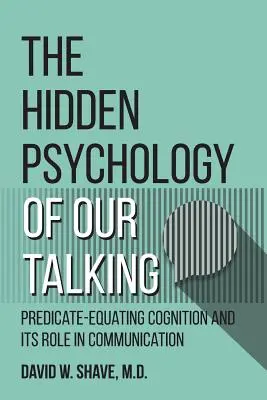 La psicologia nascosta del nostro parlare: La cognizione previsionale e il suo ruolo nella comunicazione - The Hidden Psychology of Our Talking: Predicate-Equating Cognition and its Role in Communication