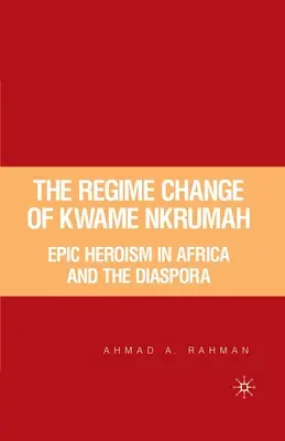 Il cambio di regime di Kwame Nkrumah: Eroismo epico in Africa e nella diaspora - The Regime Change of Kwame Nkrumah: Epic Heroism in Africa and the Diaspora
