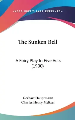 Lonceng yang Tenggelam: Sebuah Drama Peri dalam Lima Babak (1900) - The Sunken Bell: A Fairy Play In Five Acts (1900)