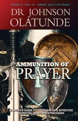 Munizioni di preghiera: 52 settimane di guida a strategie di guerra spirituale potenti ed efficaci - Ammunition of Prayer: 52 weeks guide to a powerful & effective spiritual warfare strategies