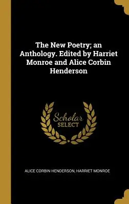 La nuova poesia; un'antologia. A cura di Harriet Monroe e Alice Corbin Henderson - The New Poetry; an Anthology. Edited by Harriet Monroe and Alice Corbin Henderson