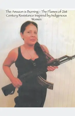 L'Amazzonia brucia - Le fiamme della resistenza del XXI secolo ispirate dalle donne indigene - The Amazon is Burning - The Flames of 21st Century Resistance Inspired by Indigenous Women