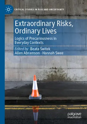Rischi straordinari, vite ordinarie: Logiche di precarietà in contesti quotidiani - Extraordinary Risks, Ordinary Lives: Logics of Precariousness in Everyday Contexts