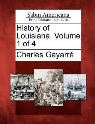 Storia della Louisiana. Volume 1 di 4 - History of Louisiana. Volume 1 of 4