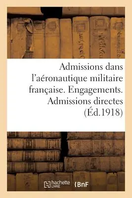 Ammissioni all'Aronautica Militare Francese. Impegni. Ammissioni dirette - Admissions Dans l'Aronautique Militaire Franaise. Engagements. Admissions Directes