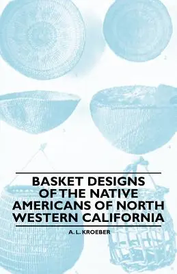 I disegni dei cesti dei nativi americani della California nord-occidentale - Basket Designs Of The Native Americans Of North Western California