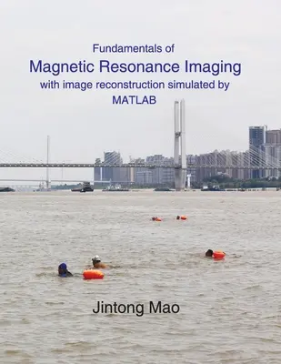Fondamenti di risonanza magnetica: con ricostruzione dell'immagine simulata da MATLAB - Fundamentals of Magnetic Resonance Imaging: with image reconstruction simulated by MATLAB