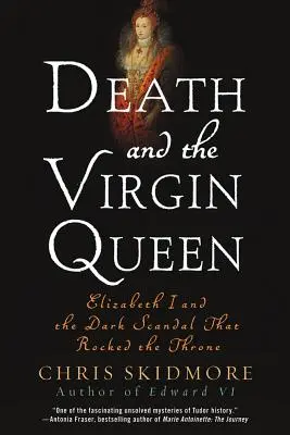 La morte e la regina vergine: Elisabetta I e l'oscuro scandalo che sconvolse il trono - Death and the Virgin Queen: Elizabeth I and the Dark Scandal That Rocked the Throne