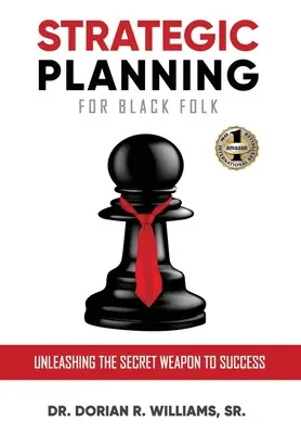 Pianificazione strategica per i neri: Liberare l'arma segreta per il successo - Strategic Planning for Black Folk: Unleashing the Secret Weapon To Success