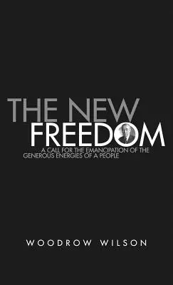 La nuova libertà: Una raccolta dei discorsi di Woodrow Wilson pubblicati nel 1913 - The New Freedom: A Collection of Woodrow Wilson's Speeches Published in 1913